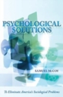 Psychological Solutions : To Eliminate America's Sociological Problems - Book