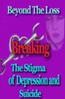Beyond the Loss : Breaking the Stigma of Depression and Suicide - Book