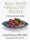 Real Food for Healthy People : A Recipe and Resource Guide for Whole Food Plant Based Cooking - Book