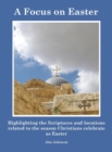 A Focus on Easter : Highlighting the Scriptures and Locations Related to the Season Christians Celebrate as Easter - Book
