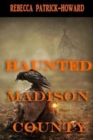 Haunted Madison County : Hauntings, Mysteries, and Urban Legends - Book