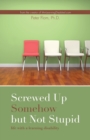 Screwed Up Somehow But Not Stupid, Life with a Learning Disability - Book