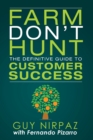 Farm Don't Hunt : The Definitive Guide to Customer Success - Book