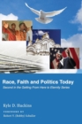 Race, Faith and Politics Today : Getting from Here to Eternity Series - Book