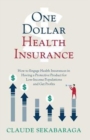 One Dollar Health Insurance : How to Engage Health Insurances in Having a Protective Product for Low-Income Populations and Get Profits - Book