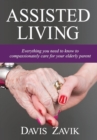 Assisted Living : Everything You Need to Know to Compassionately Care for Your Elderly Parent - Book