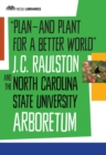 Plan-and Plant for a Better World : J. C. Raulston and the North Carolina State University Arboretum - Book