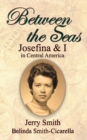 Between the Seas : Josefina and I in Central America - Book
