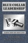 Blue-Collar Leadership : Leading from the Front Lines - Book