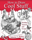 How to Draw Cool Stuff : Holidays, Seasons and Events - Book