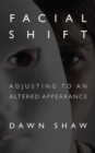 Facial Shift : Adjusting to an Altered Appearance - eBook