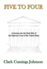 Five to Four : A Journey Into the Dark Side of the Supreme Court of the United States - Book