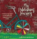 My Publishing Journey : A Step-By-Step Guide to Publishing and Keepsake Journal in One - Book