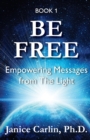 Be Free : Empowering Messages from The Light - Book