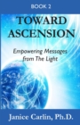 Toward Ascension : Empowering Messages from The Light Book 2 - Book