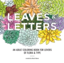 Leaves & Letters : An Adult Coloring Book for Lovers of Flora & Type - Book