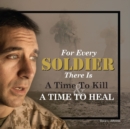 For Every Soldier There is a Time to Kill & a Time to Heal - Book