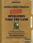 Operation Take the Land : A Practical and Spiritual Warfare Training Guide for Elite Student-Athletes Fighting for a College Scholarship - Book