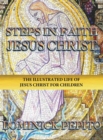 Steps in Faith Jesus Christ : The Illustrated Life of Jesus Christ for Children - Book