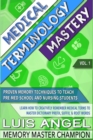 Medical Terminology Mastery : Proven Memory Techniques to Help Pre Med School and Nursing Students Learn How to Creatively Remember Medical Terms to Master Dictionary Prefix, Suffix, & Root Words - Book