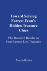 Toward Solving Forrest Fenn's Hidden Treasure Clues : Plus Research Results on Four Famous Lost Treasures - Book