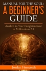 Manual for the Soul : A Beginner's Guide: Awaken to Your Enlightenment in Millennium 2.1 - Book