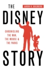 The Disney Story : Chronicling the Man, the Mouse, and the Parks - Book