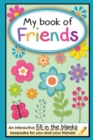 My Book of Friends : An Interactive Fill-In-The-Blanks Keepsake for You and Your Friends! - Book