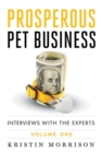 Prosperous Pet Business : Interviews with the Experts - Volume One - Book