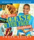 The Official Chase 'N Yur Face Cookbook : Tasty Recipes & Fun Facts To Start Your Food Adventure - Book