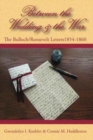 Between the Wedding & the War : The Bulloch/Roosevelt Letters 1854-1860 - Book