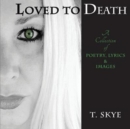 Loved to Death : A Collection of Poetry, Lyrics & Images - Book