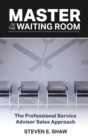Master of the Waiting Room : The Professional Service Advisor Sales Approach - Book