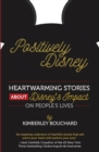 Positively Disney : Heartwarming Stories about Disney's Impact on People's Lives - Book
