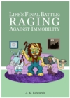 Life's Final Battle : Raging Against Immobility - eBook