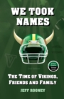 We Took Names : The Time of Vikings, Friends and Family - Book