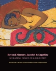 Beyond Mammy, Jezebel & Sapphire - Reclaiming Images Of Black Women - Book