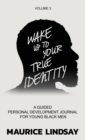 Wake Up to Your True Identity : A Guided Personal Development Journal for Young Black Men - Book