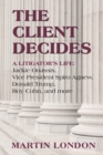 The Client Decides : A Litigator's Life: Jackie Onassis, Vice President Spriro Agnew, Donald Trump, Roy Cohn, and more - Book