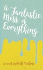 A Fantastic Mess of Everything - Book