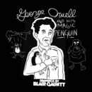 George Orwell and His Magic Penguin : Drawings by Blair Gauntt (expanded) - Book