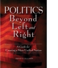 Politics Beyond Left and Right : A Guide for Creating a More Unified Nation - eBook