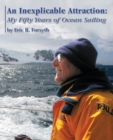 An Inexplicable Attraction : My Fifty Years of Ocean Sailing - Book