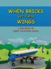When Bricks Get Their Wings : A Big Book of Lego Aviation Ideas - Book