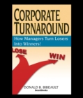 Corporate Turnaround : How Managers Turn Losers Into Winners! - eBook