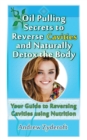 Oil Pulling Secrets to Reverse Cavities and Naturally Detox the Body - Book