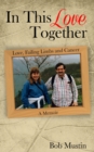 In This Love Together : Love, Failing Limbs and Cancer - A Memoir - eBook