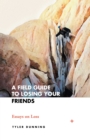 A Field Guide to Losing Your Friends : Essays on Loss - Book