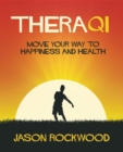 TheraQi : Move Your Way to Happiness and Health - eBook