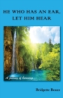He Who Has an Ear, Let Him Hear : A journey of becoming... - Book